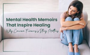 Mental Health Memoirs That Inspire Healing Why Carina Francis’s Story Matters