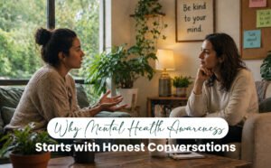 Why Mental Health Awareness Starts with Honest Conversations